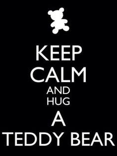 keep calm and hug teddy bear